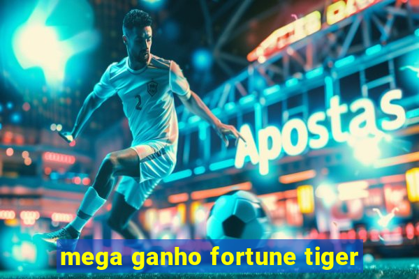 mega ganho fortune tiger